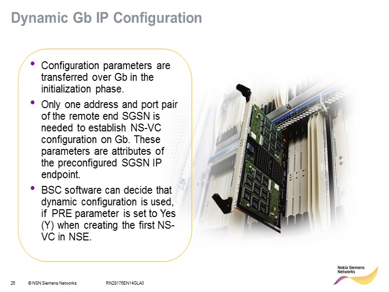 RN28176EN14GLA0 Dynamic Gb IP Configuration Configuration parameters are transferred over Gb in the initialization